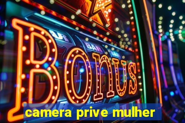 camera prive mulher